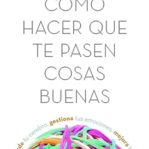 Cómo hacer que te pasen cosas buenas (Edición actu