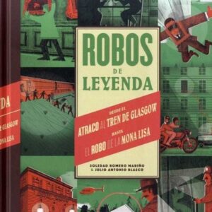 Robos de leyenda. Desde el atraco al tren de Glasgow hasta el robo de la Mona Lisa