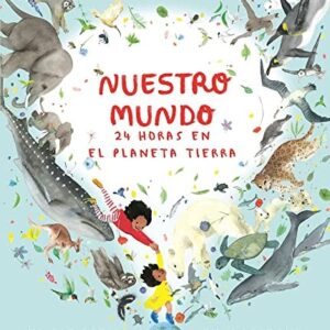 Nuestro mundo. 24 Horas en el planeta Tierra