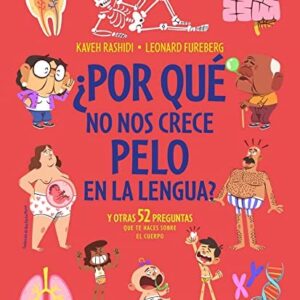 ¿Por qué no tenemos pelo en la lengua? y otras 52 preguntas sobre el cuerpo