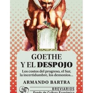 Goethe y el despojo. Los costos del progreso, el sur, la incertidumbre, los demonios..